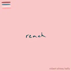 Reach - Single by Robert Shirey Kelly album reviews, ratings, credits