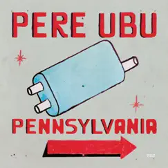 Pennsylvania (2021 Remix & Remaster) by Pere Ubu album reviews, ratings, credits