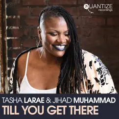 Till You Get There - Single by Tasha LaRae & Jihad Muhammad album reviews, ratings, credits