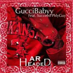 Hard Headed (feat. Succeed Phlyguy) - Single by Gucci Babyy album reviews, ratings, credits