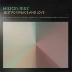 Just for Peace and Love (feat. Yomo Toro, Lew Soloff, Su Terry, Dick Griffin, Renato Thoms, Dafnis Prieto & Leon Dorsey) - EP by Hilton Ruiz album reviews, ratings, credits