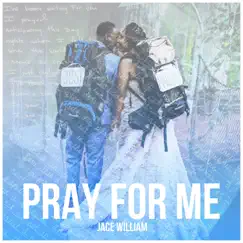 Pray for Me - Single by Jace William album reviews, ratings, credits