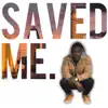 Saved Me (Remix) - Single album lyrics, reviews, download