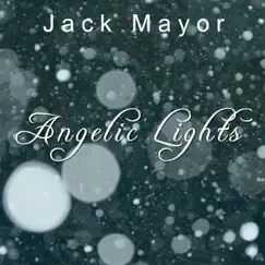 Angelic Lights - Single by Jack Mayor album reviews, ratings, credits
