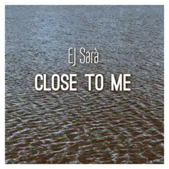 Close to Me - Single by EJ Sarà album reviews, ratings, credits