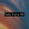 Solo Para Mí - Single album lyrics, reviews, download