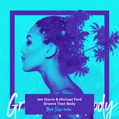 Groove That Body (Mark Coles Remix) - Single by Ian Storm & Michael Ford album reviews, ratings, credits