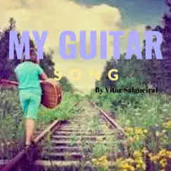 My Guitar Song - Single by Vitor Salgueiral album reviews, ratings, credits