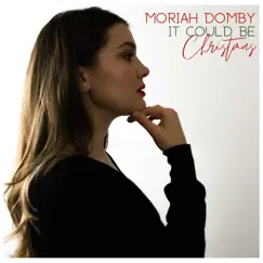 It Could Be Christmas - Single by Moriah Domby album reviews, ratings, credits