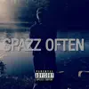 Spazz Often - Single album lyrics, reviews, download