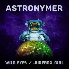 Wild Eyes / Jukebox Girl - Single by Astronymer album reviews, ratings, credits