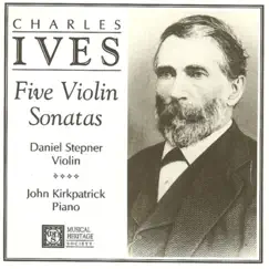 Ives: The 5 Violin Sonatas by Daniel Stepner & John Kirkpatrick album reviews, ratings, credits
