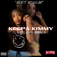 Ain't Regular (feat. Raybo Dre & Kendall K) - Single by Koopa Kimmy album reviews, ratings, credits