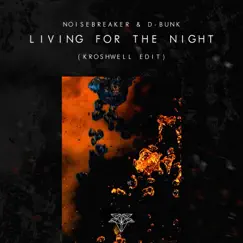 Living For the Night (Kroshwell Edit) - Single by Noisebreaker, D-Bunk & Kroshwell album reviews, ratings, credits
