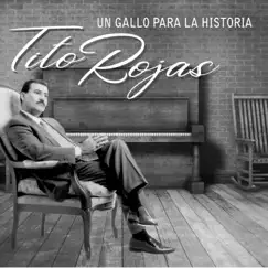 Un Gallo para la Historia by Tito Rojas album reviews, ratings, credits