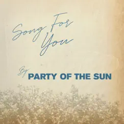 Song For You - Single by Party of the Sun album reviews, ratings, credits
