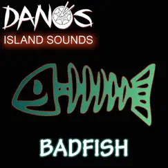 Badfish - Single by Dano's Island Sounds album reviews, ratings, credits