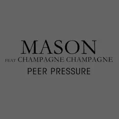Peer Pressure (feat. Champagne Champagne) - Single by Mason album reviews, ratings, credits