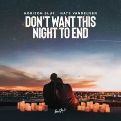 Don't Want This Night to End (feat. Nate Vandeusen) - Single by Horizon Blue & Nate VanDeusen album reviews, ratings, credits