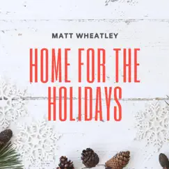 Home for the Holidays - Single by Matt Wheatley album reviews, ratings, credits