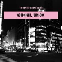 Goodnight, John-Boy - Single by Hometown Heroes Sg album reviews, ratings, credits