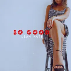 So Good - Single by Leah Kate album reviews, ratings, credits