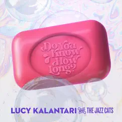 Do You Know How Long? - Single by Lucy Kalantari & the Jazz Cats album reviews, ratings, credits