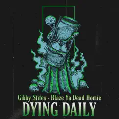 Dying Daily (feat. Blaze Ya Dead Homie) - Single by Gibby Stites album reviews, ratings, credits