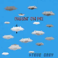Diggin' on Me - Single by $teve Grey album reviews, ratings, credits