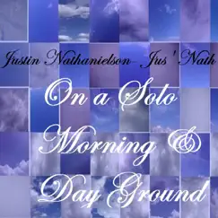 On a Solo Morning & Day Ground by Justin Nathanielson album reviews, ratings, credits