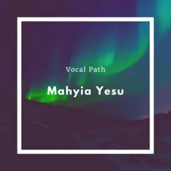 Mahyia Yesu - Single by Vocal Path album reviews, ratings, credits