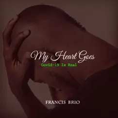 My Heart Goes: Covid-19 Is Real - Single by Francis Brio album reviews, ratings, credits