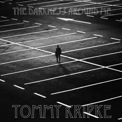 The Darkness Around Me - Single by Tommy Kripke album reviews, ratings, credits