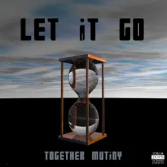 Let It Go - Single by Together Mutiny album reviews, ratings, credits
