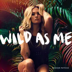 Wild as Me - EP by Meghan Patrick album reviews, ratings, credits