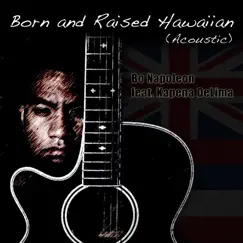 Born and Raised Hawaiian (feat. Kapena DeLima) Song Lyrics