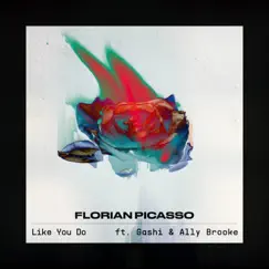 Like You Do (feat. GASHI & Ally Brooke) - Single by Florian Picasso album reviews, ratings, credits