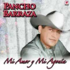 Mi Amor y Mi Agonia by Pancho Barraza album reviews, ratings, credits