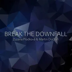 Break the Downfall - EP by Zuzana Plodková & Martin Duchaň album reviews, ratings, credits