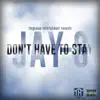 Don't Have to Stay (feat. Jai Garrett) - Single album lyrics, reviews, download