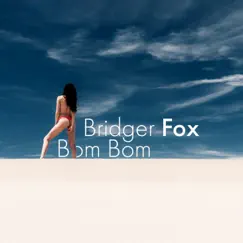 Bom Bom - Single by Bridger Fox album reviews, ratings, credits