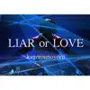 LIAR OR LOVE - Single album lyrics, reviews, download