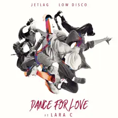 Dance For Love - Single by Jetlag Music, Low Disco & Lara C album reviews, ratings, credits