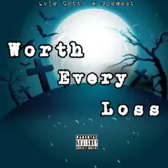 Worth Every Loss - Single (feat. JoeWest) - Single by Lyle Gotti album reviews, ratings, credits