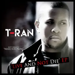 Live and Not Die - EP by T-RAN album reviews, ratings, credits