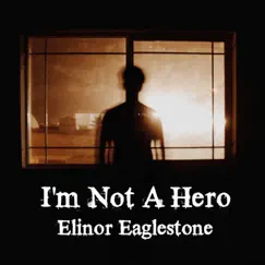 I'm Not a Hero - Single by Elinor Eaglestone album reviews, ratings, credits