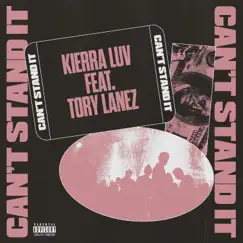 Can't Stand It (feat. Tory Lanez) - Single by Kierra Luv album reviews, ratings, credits