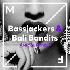 Are You Randy? - Single by Bassjackers & Bali Bandits album reviews, ratings, credits