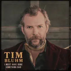 I Must Have Done Something Bad - Single by Tim Bluhm album reviews, ratings, credits