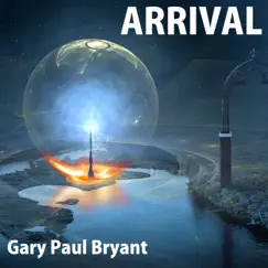 Arrival - Single by Gary Paul Bryant album reviews, ratings, credits